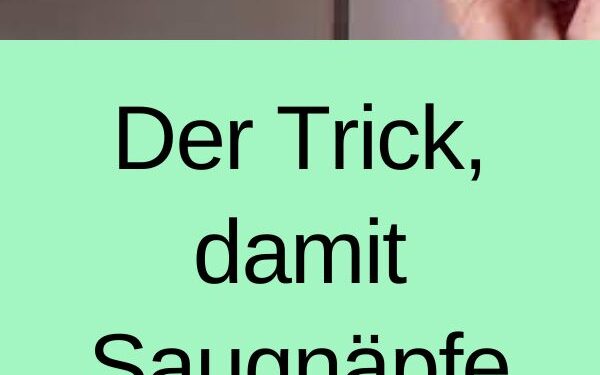 Der Trick, damit Saugnäpfe nie wieder herunterfallen￼
