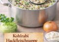 Suchtgefährliche Kohlrabi-Hackfleischsuppe – könnte ich 3× die Woche essen!